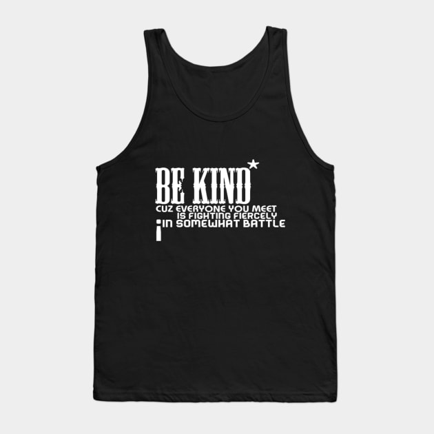 Be kind cuz everyone you meet is fighting fiercely in somewhat battle meme quotes Man's Woman's Tank Top by Salam Hadi